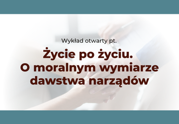 Wykład pt. „Życie po życiu. O moralnym wymiarze dawstwa narządów”